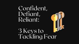 Confident, Defiant, Reliant: 3 Keys to Tackling Fear Isaiah 28:16 New Living Translation