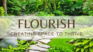 Flourish: Creating Space to Thrive Ephesians 1:1-14 New Century Version