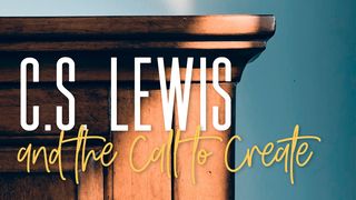 C.S. Lewis And The Call To Create Genesis 1:1-5 The Message