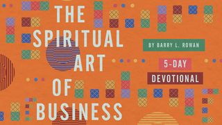The Spiritual Art of Business Colossians 1:21-23 The Message
