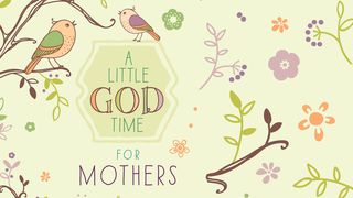 A Little God Time For Mothers Hebrews 7:25-26 New Living Translation