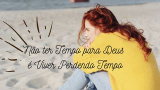 Não Ter Tempo pra Deus é Viver Perdendo Tempo Daniel 3:16-18 Nova Bíblia Viva Português