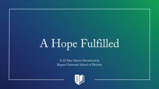 A Hope Fulfilled - Advent Devotional Hosea 11:1-9 The Message