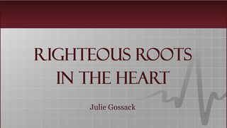 Righteous Roots In The Heart 1 Thessalonians 3:13 English Standard Version 2016