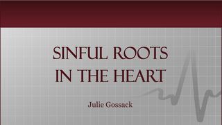 Sinful Roots In The Heart Proverbs 16:19 New Living Translation