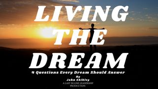Living the Dream: 4 Questions Every Dream Should Answer 2 Timothy 1:5-7 The Message