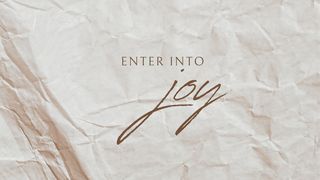 Enter Into Joy Romans 14:17-18 The Message