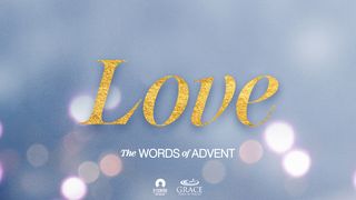 [The Words of Advent] LOVE Philippians 2:6-8 New Century Version