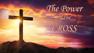 The Power Of The Cross Luke 23:32-46 New Living Translation