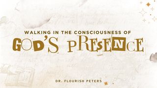 Walking in the Consciousness of God’s Presence John 19:29 New International Version