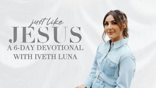 Just Like Jesus: A 6-Day Devotional Series With Iveth Luna Luke 7:4 New King James Version