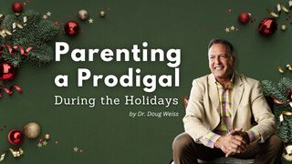 Parenting a Prodigal During the Holidays  Genesis 39:8-9 The Message