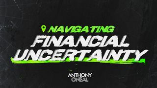 Faith-Based Ways to Navigate Financial Uncertainty John 14:11-14 The Message