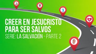 SERIE: LA SALVACIÓN - Creer en Jesucristo para ser salvos – II San Juan 3:15-16 Reina Valera Contemporánea