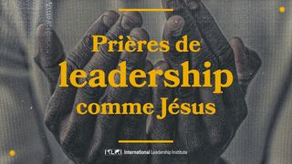 Prières de leadership comme Jésus Jean 17:20-26 Bible Darby en français