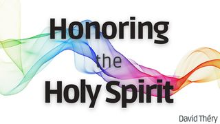Honoring the Holy Spirit 1 Corinthians 3:16-17 The Message