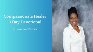 Compassionate Healer - 3 Day Devotional Luke 7:13-15 New Living Translation