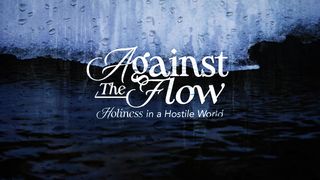 Against the Flow: Holiness in a Hostile World Daniel 6:14 Amplified Bible