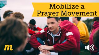 Mobilize A Prayer Movement Matthew 9:37-38 New Living Translation