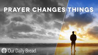 Our Daily Bread: Prayer Changes Things Matthew 14:32-33 The Message