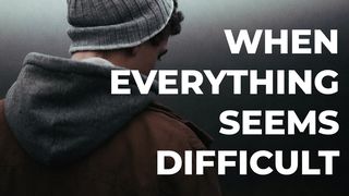 When Everything Seems Difficult Psalm 119:105-112 King James Version