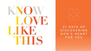 Know Love Like This: 21 Days of Discovering God's Heart for You Psalms 133:1-3 The Message