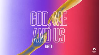 God, Me, and Us – Part II Romans 13:14 New Living Translation