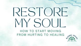 Restore My Soul: How to Start Moving From Hurting to Healing Psalms 23:3 New Century Version