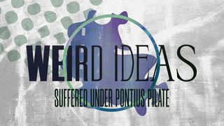 Weird Ideas: Suffered Under Pontius Pilate 1 Timothy 1:15 King James Version