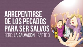 SERIE: LA SALVACIÓN - Arrepentirse de los pecados para ser salvos – III Romanos 12:7 Traducción en Lenguaje Actual