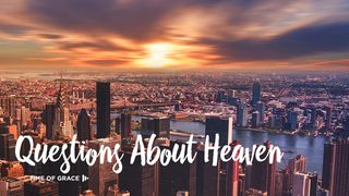 Questions About Heaven Romans 8:1-17 New Living Translation