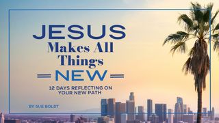 Jesus Makes All Things New: 12 Days Reflecting on Your New Path Isaiah 11:1-5 The Message