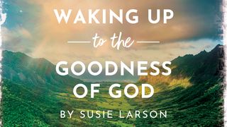 Waking Up to the Goodness of God Psalms 30:2 New Living Translation
