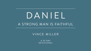 Daniel: A Strong Man Is Faithful Romans 1:28 New International Version