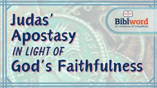 Judas' Apostasy in Light of God's Faithfulness Matthew 12:25-27 The Message
