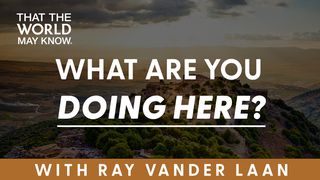 What Are You Doing Here? Devotional With Ray Vander Laan of That the World May Know. Isaiah 43:11 New Living Translation