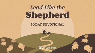 Our Daily Bread: Lead Like the Shepherd 2 Corinthians 4:5-12 The Message