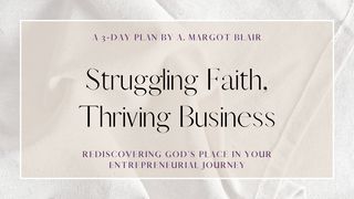 Struggling Faith, Thriving Business: Rediscovering God's Place in Your Entrepreneurial Journey 2 Peter 1:3-9 King James Version