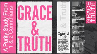 Grace & Truth (A Purity Study From 1 & 2 Corinthians) 2 Corinthians 7:9-11 New Living Translation