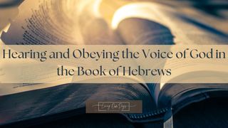 Hearing and Obeying the Voice of God in the Book of Hebrews Hebrews 9:1-10 English Standard Version 2016
