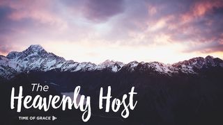 The Heavenly Host: Devotions From Time Of Grace Ministry Daniel 12:1 New Living Translation