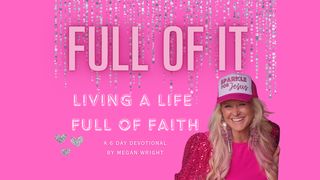 Full of It! Living a Life FULL of Faith. Hebrews 11:22 New International Version