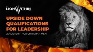 TheLionWithin.Us: Upside Down Qualifications for Leadership Hebrews 5:1-6 Amplified Bible