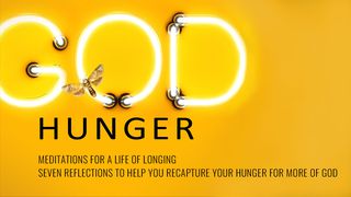God Hunger – Meditations For A Life Of Longing Psalms 95:1-7 The Message