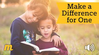 Make A Difference For One Matthew 25:37-40 The Message