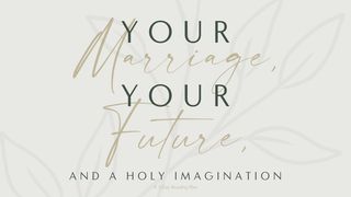 Your Marriage, Your Future, and a Holy Imagination: A 5-Day Reading Plan Habakkuk 2:2-3 Christian Standard Bible