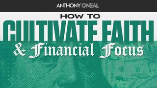 How to Cultivate Faith and Financial Focus Matthew 6:30-33 The Message