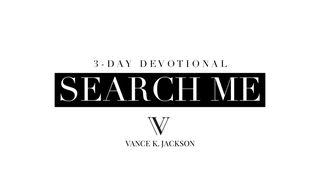 Search Me by Vance K. Jackson Psalms 51:7 The Passion Translation