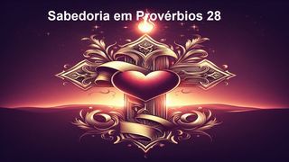 Sabedoria Em Provérbios 28 Provérbios 28:1 Nova Tradução na Linguagem de Hoje