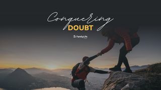 Conquering Doubt 1 Corinthians 2:3-5 The Message